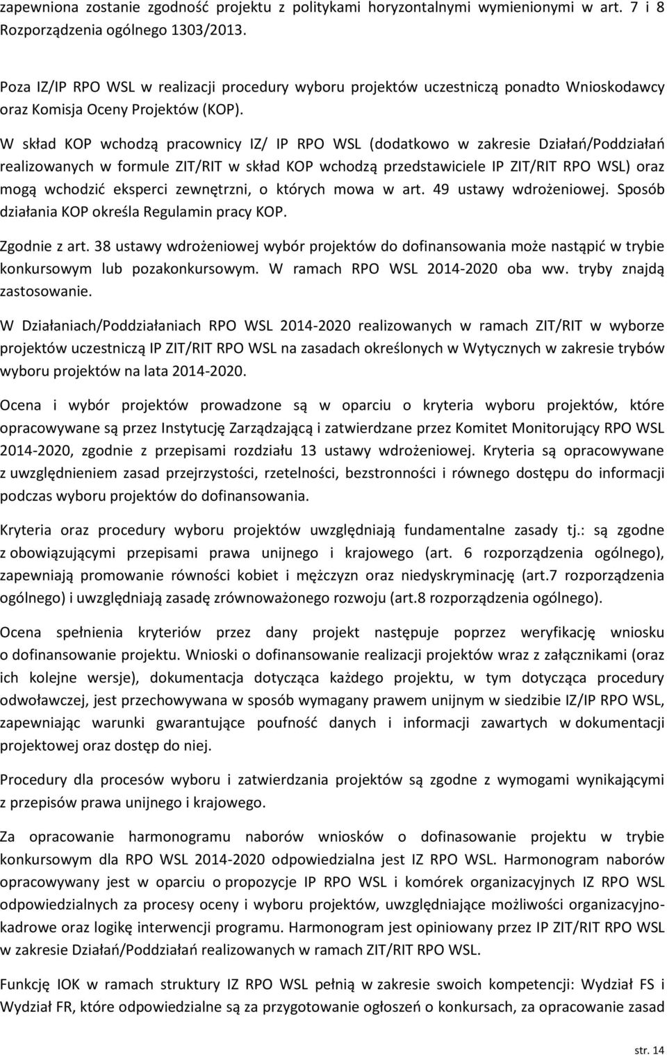 W skład KOP wchodzą pracownicy IZ/ IP RPO WSL (dodatkowo w zakresie Działań/Poddziałań realizowanych w formule ZIT/RIT w skład KOP wchodzą przedstawiciele IP ZIT/RIT RPO WSL) oraz mogą wchodzić