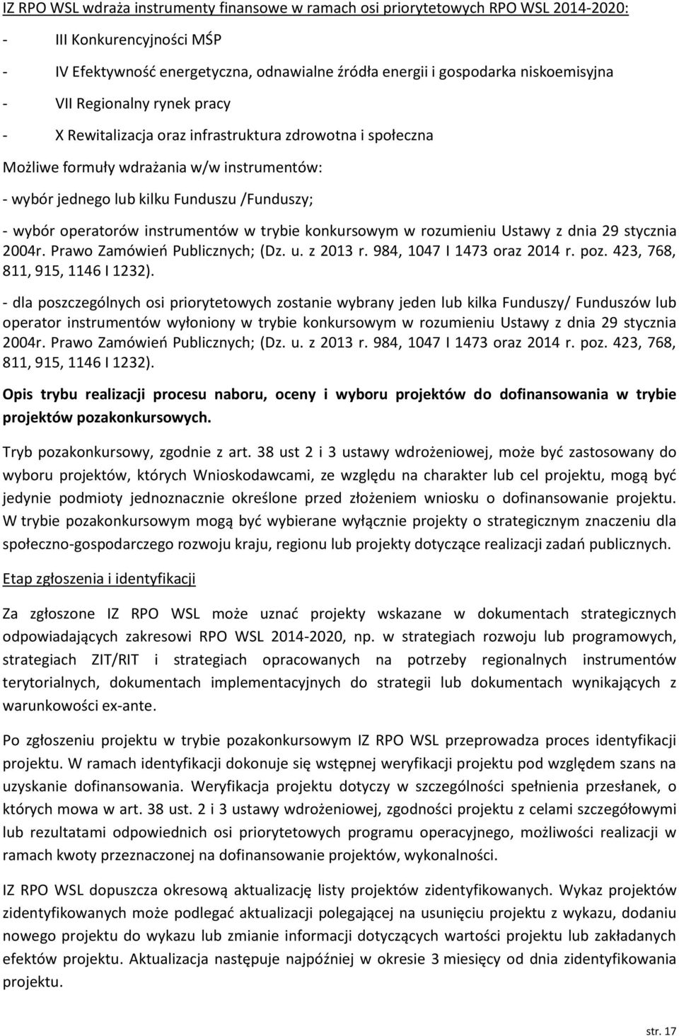 w trybie konkursowym w rozumieniu Ustawy z dnia 29 stycznia 2004r. Prawo Zamówień Publicznych; (Dz. u. z 2013 r. 984, 1047 I 1473 oraz 2014 r. poz. 423, 768, 811, 915, 1146 I 1232).