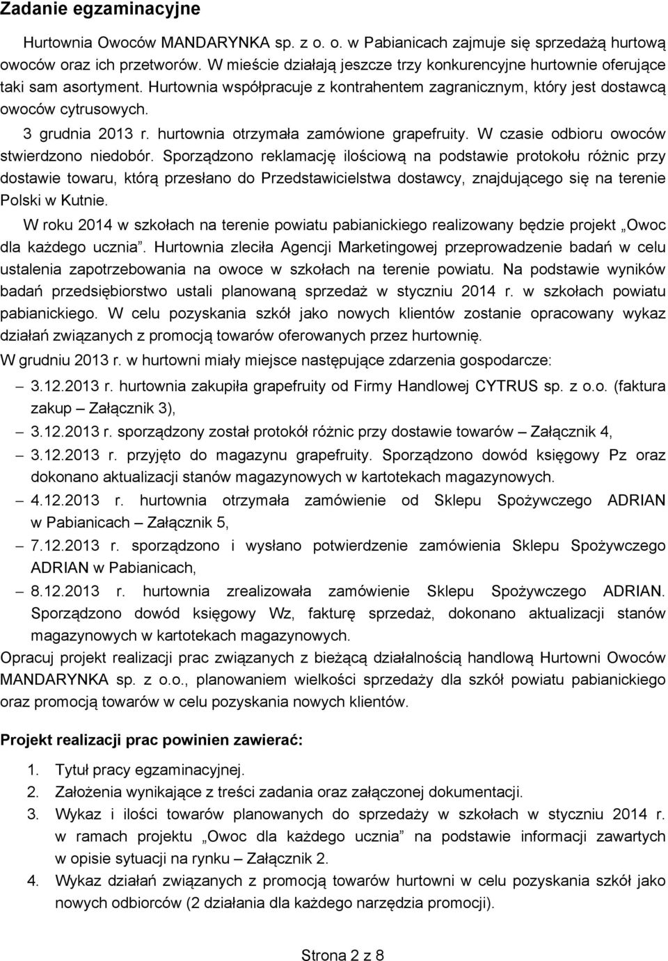 hurtownia otrzymała zamówione grapefruity. W czasie odbioru owoców stwierdzono niedobór.