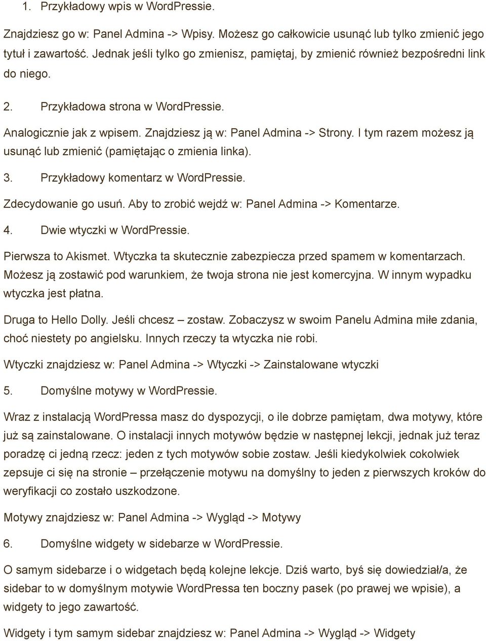 I tym razem możesz ją usunąć lub zmienić (pamiętając o zmienia linka). 3. Przykładowy komentarz w WordPressie. Zdecydowanie go usuń. Aby to zrobić wejdź w: Panel Admina -> Komentarze. 4.