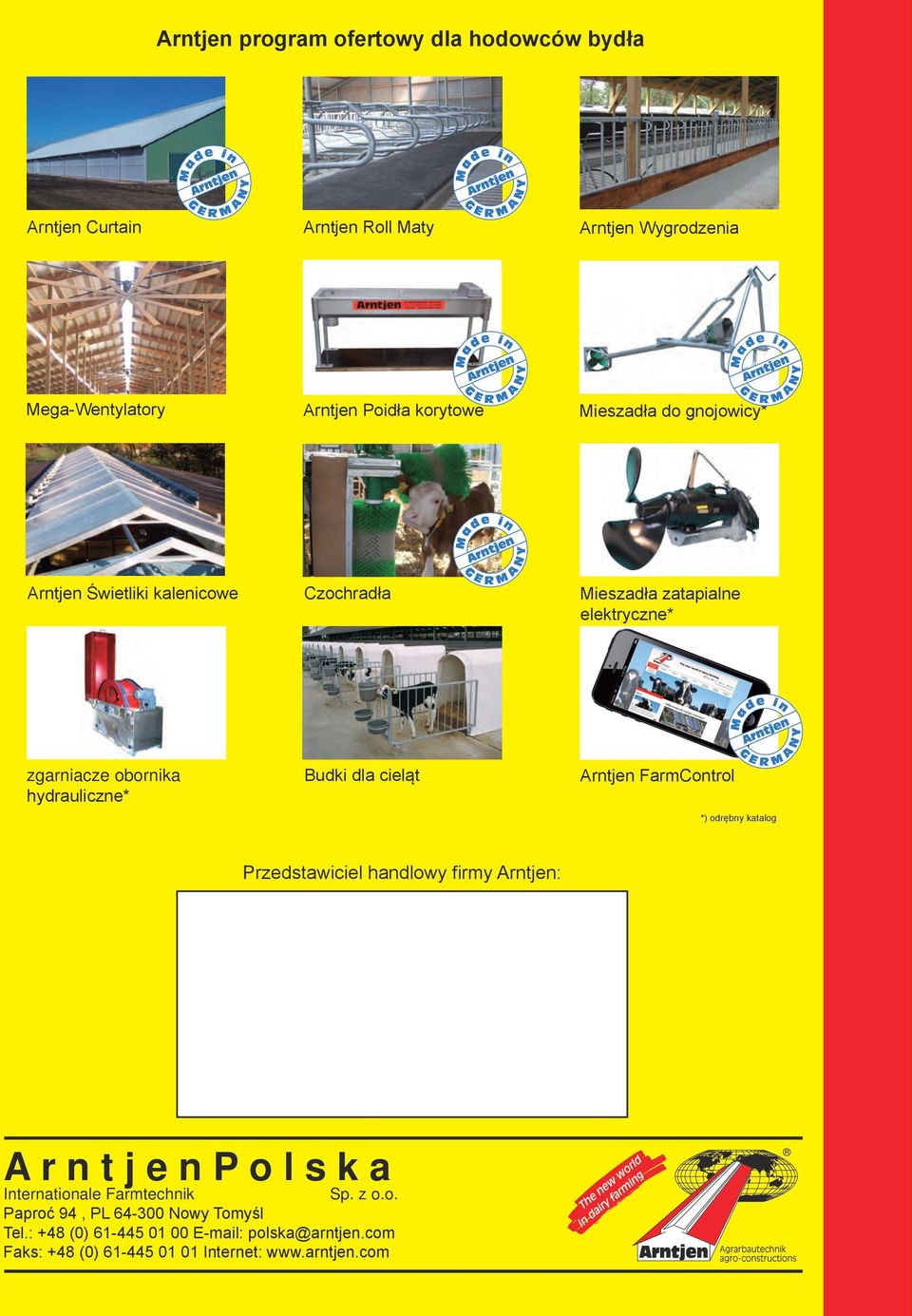 zgarniacze obornika hydrauliczne* Budki dla cieląt Arntjen FarmControl *) odrębny katalog Przedstawiciel handlowy firmy