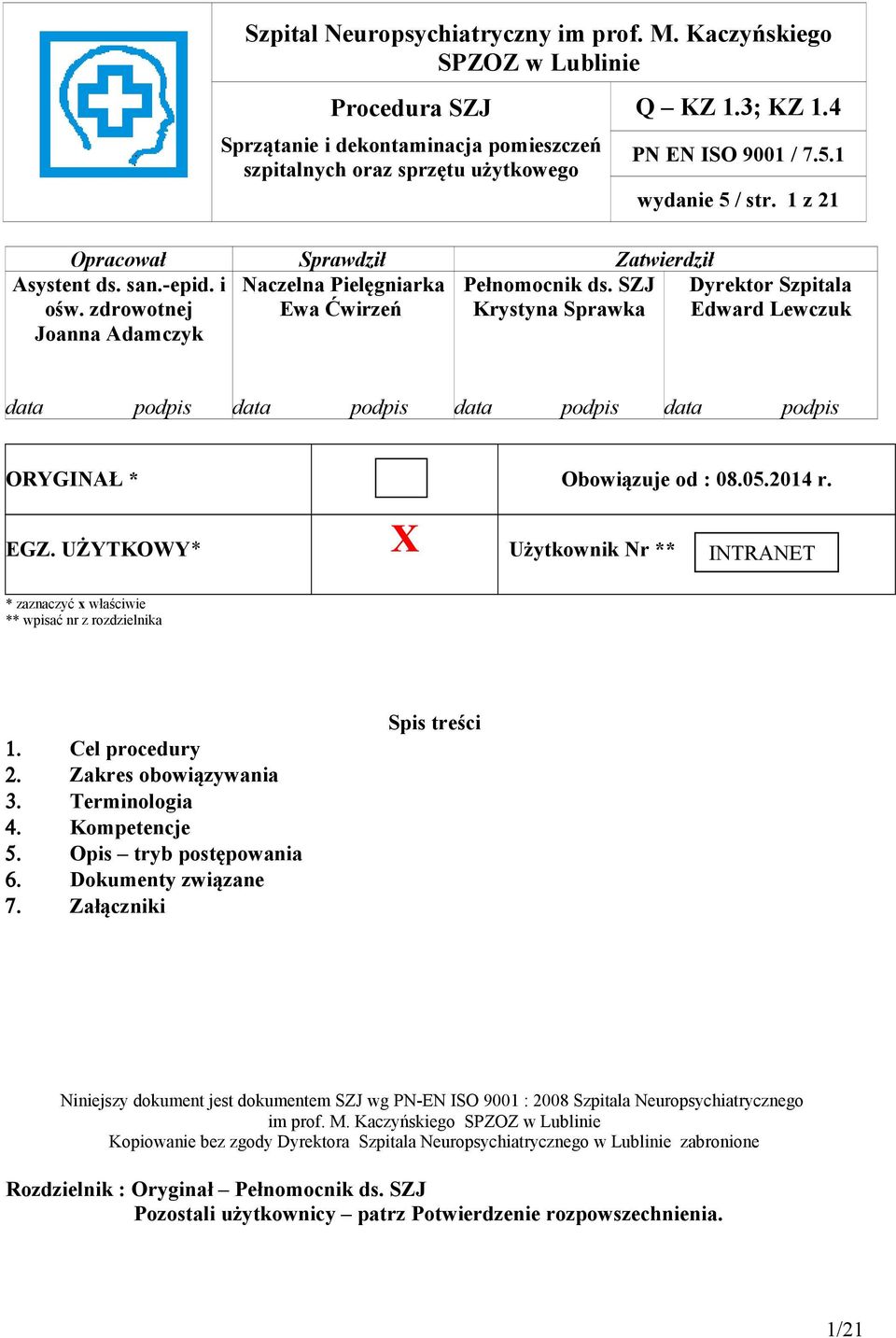 UŻYTKOWY* X Użytkownik Nr ** INTRANET * zaznaczyć x właściwie ** wpisać nr z rozdzielnika 1. Cel procedury 2. Zakres obowiązywania 3. Terminologia 4. Kompetencje 5. Opis tryb postępowania 6.