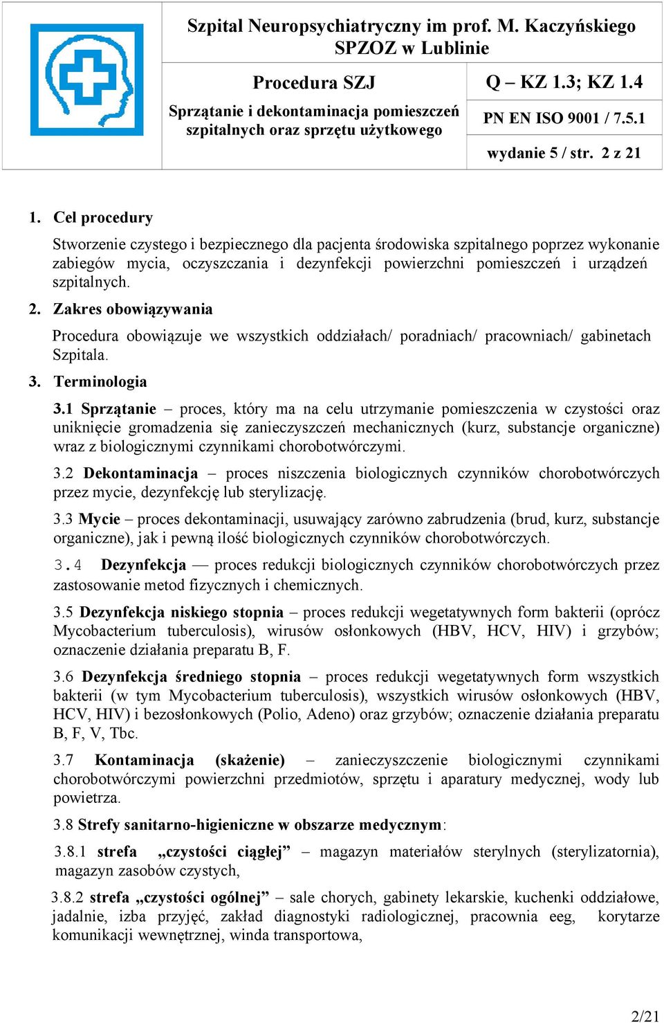 Zakres obowiązywania Procedura obowiązuje we wszystkich oddziałach/ poradniach/ pracowniach/ gabinetach Szpitala. 3. Terminologia 3.