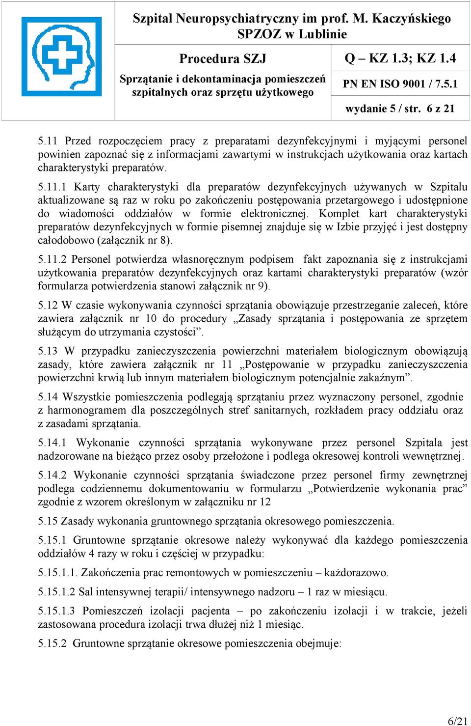 Karty charakterystyki dla preparatów dezynfekcyjnych używanych w Szpitalu aktualizowane są raz w roku po zakończeniu postępowania przetargowego i udostępnione do wiadomości oddziałów w formie