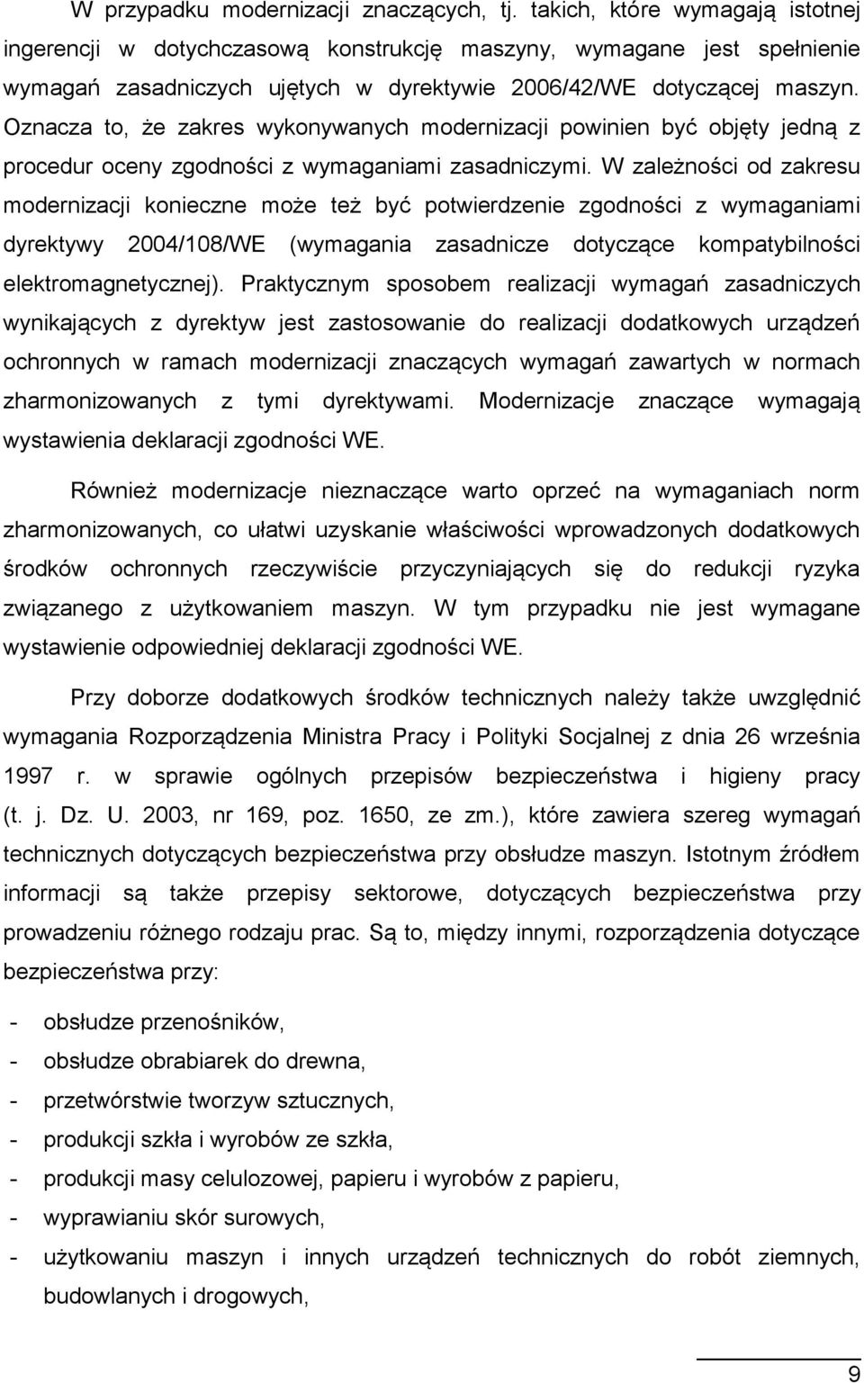 Oznacza to, że zakres wykonywanych modernizacji powinien być objęty jedną z procedur oceny zgodności z wymaganiami zasadniczymi.