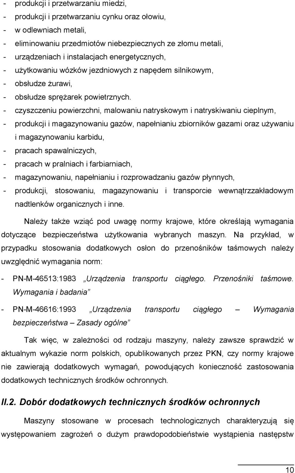 - czyszczeniu powierzchni, malowaniu natryskowym i natryskiwaniu cieplnym, - produkcji i magazynowaniu gazów, napełnianiu zbiorników gazami oraz używaniu i magazynowaniu karbidu, - pracach