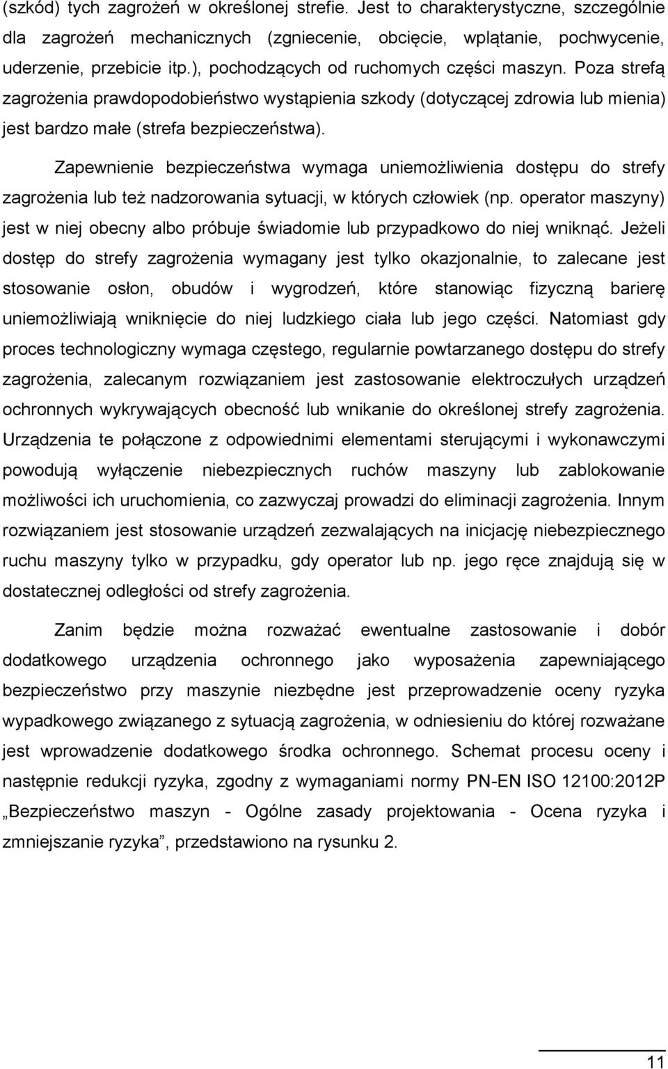 Zapewnienie bezpieczeństwa wymaga uniemożliwienia dostępu do strefy zagrożenia lub też nadzorowania sytuacji, w których człowiek (np.