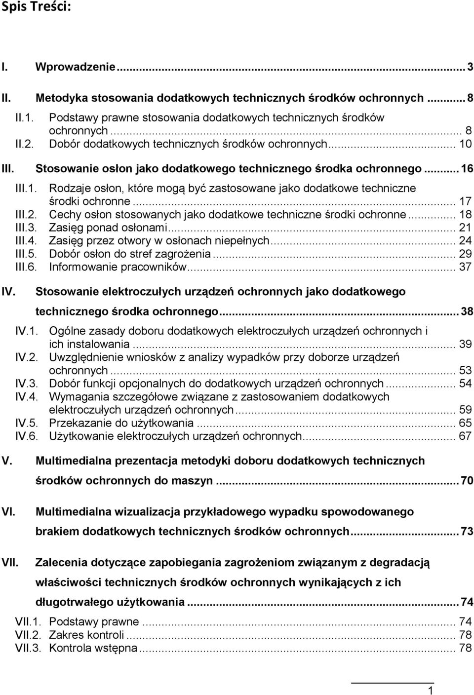 .. 17 III.2. Cechy osłon stosowanych jako dodatkowe techniczne środki ochronne... 18 III.3. Zasięg ponad osłonami... 21 III.4. Zasięg przez otwory w osłonach niepełnych... 24 III.5.