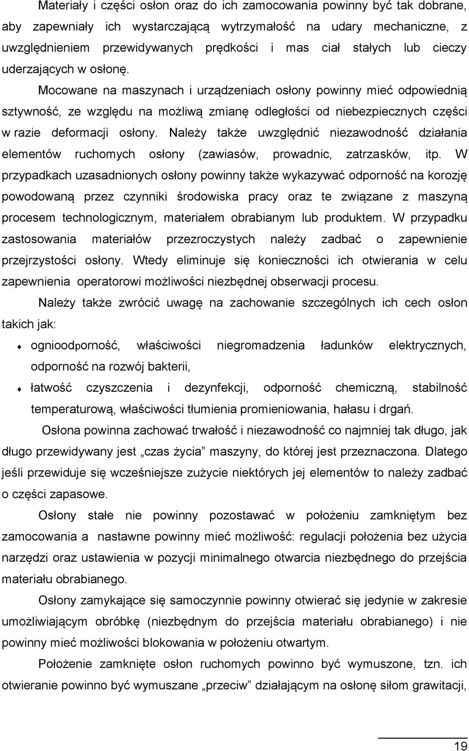 Mocowane na maszynach i urządzeniach osłony powinny mieć odpowiednią sztywność, ze względu na możliwą zmianę odległości od niebezpiecznych części w razie deformacji osłony.