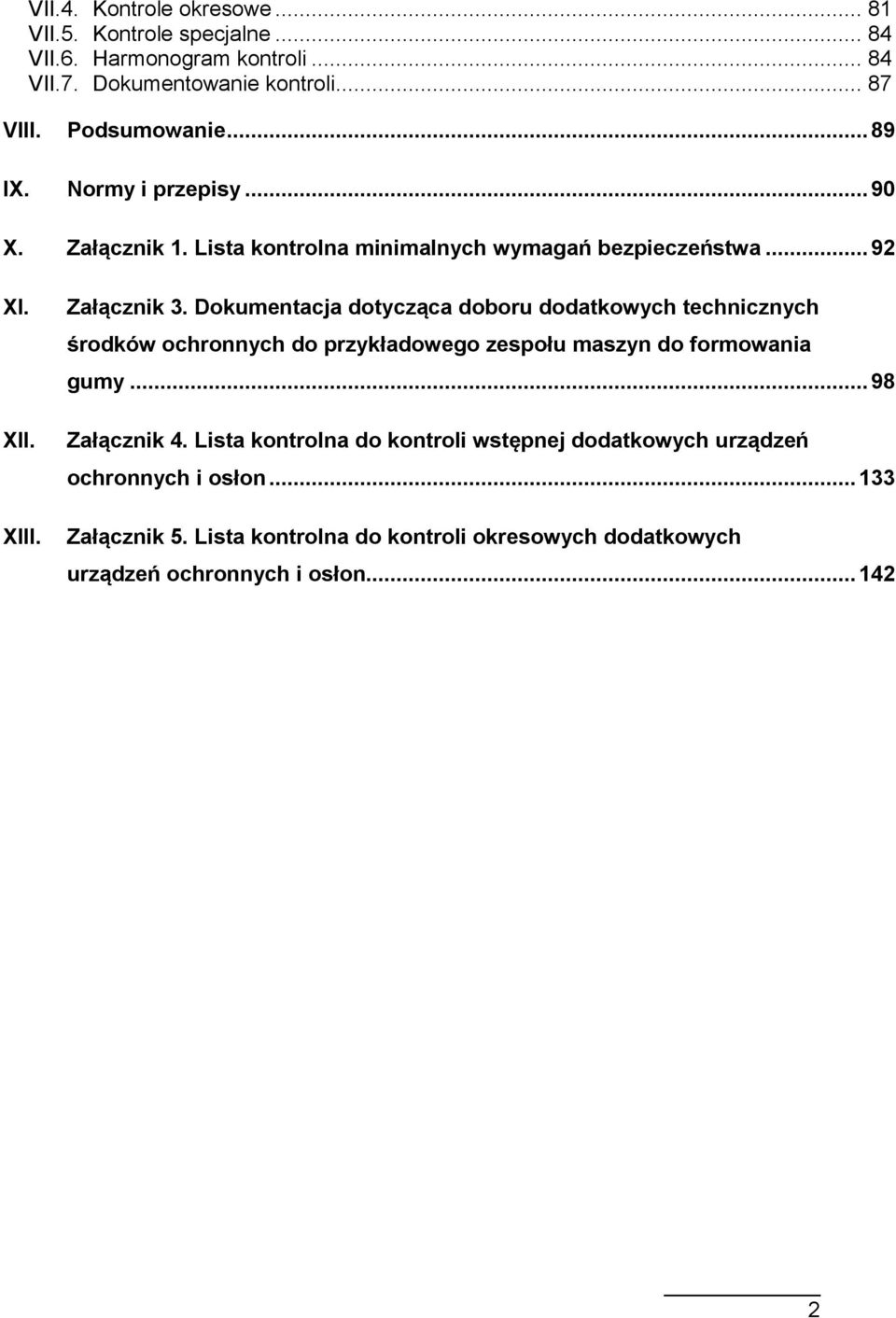 Dokumentacja dotycząca doboru dodatkowych technicznych środków ochronnych do przykładowego zespołu maszyn do formowania gumy... 98 Załącznik 4.