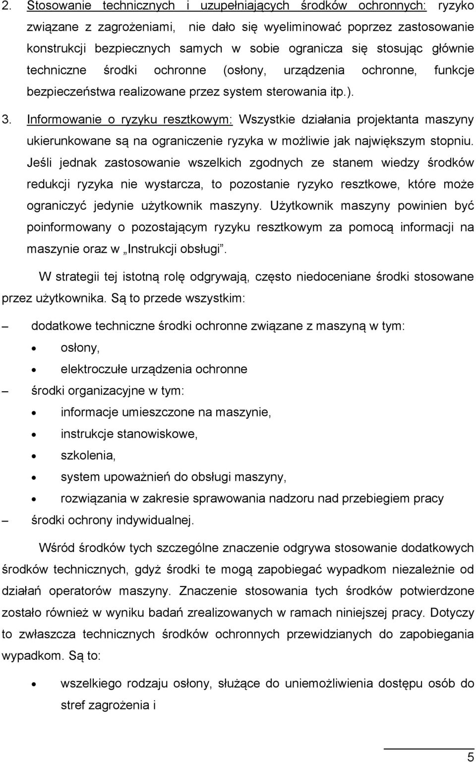 Informowanie o ryzyku resztkowym: Wszystkie działania projektanta maszyny ukierunkowane są na ograniczenie ryzyka w możliwie jak największym stopniu.