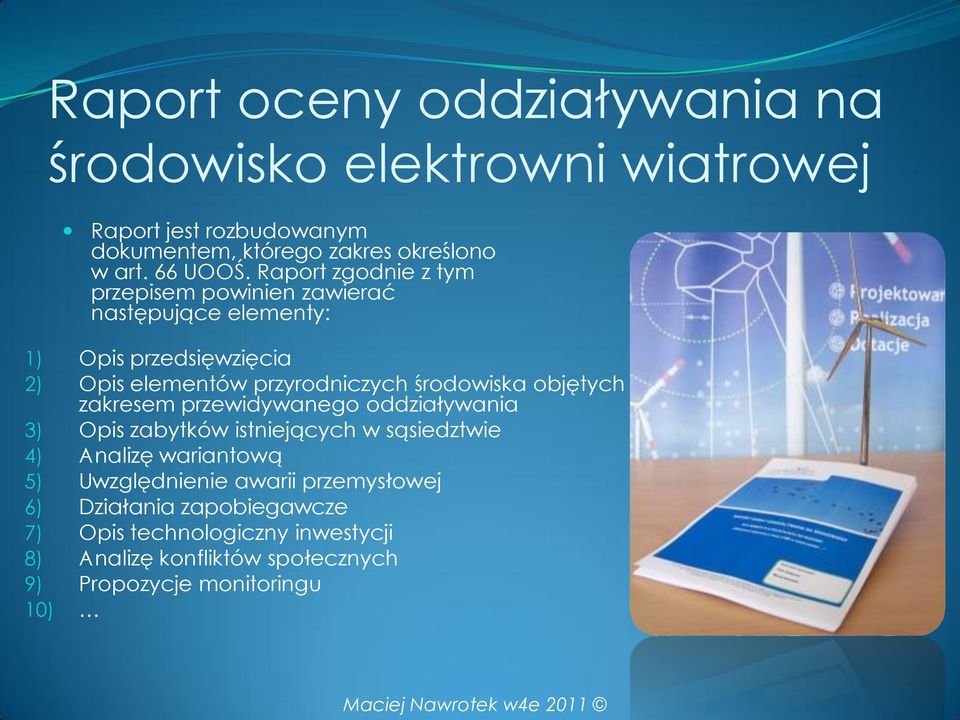 objętych zakresem przewidywanego oddziaływania 3) Opis zabytków istniejących w sąsiedztwie 4) Analizę wariantową 5) Uwzględnienie awarii