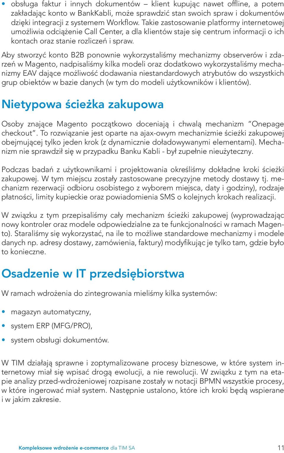Aby stworzyć konto B2B ponownie wykorzystaliśmy mechanizmy observerów i zdarzeń w Magento, nadpisaliśmy kilka modeli oraz dodatkowo wykorzystaliśmy mechanizmy EAV dające możliwość dodawania