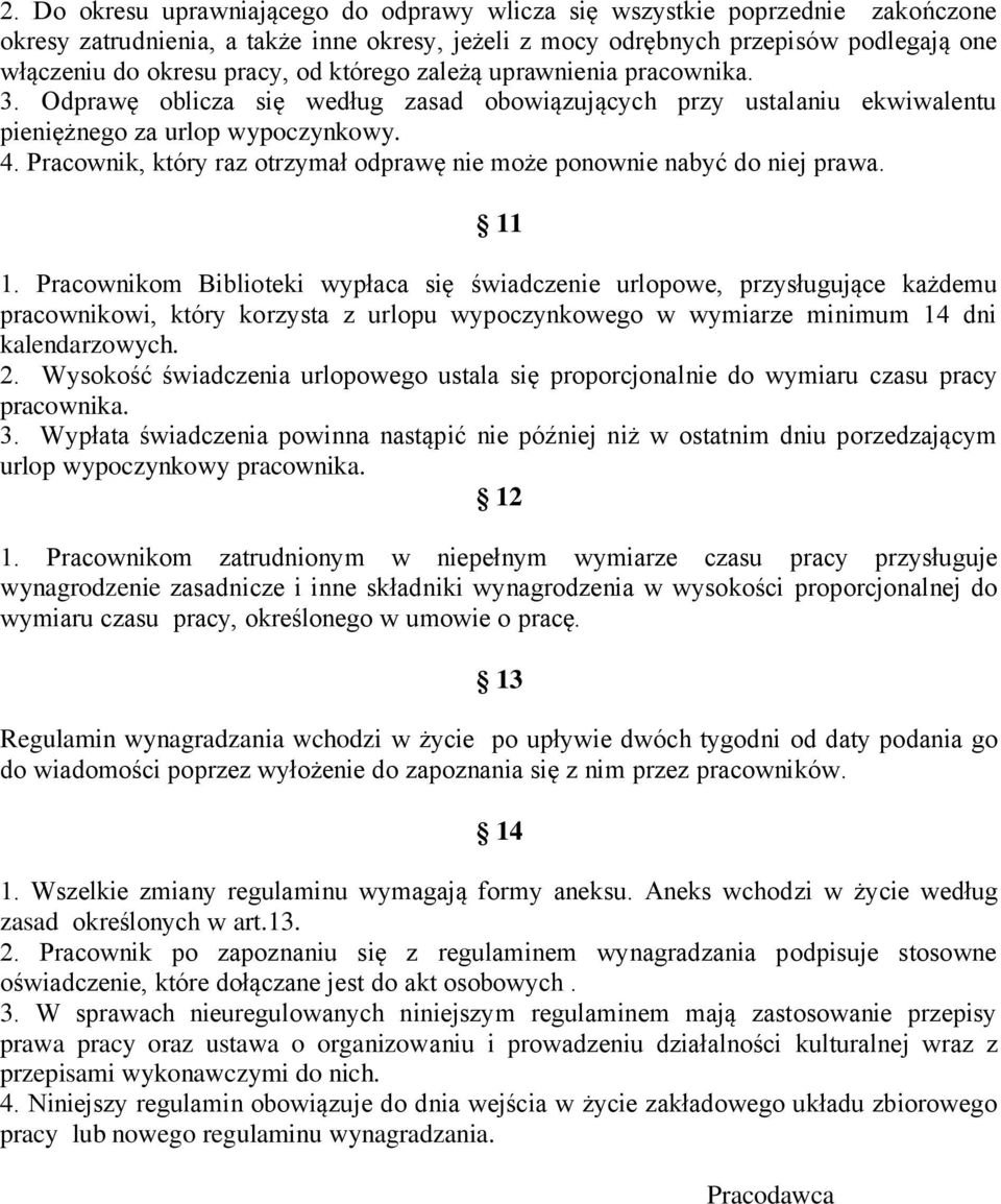 Pracownik, który raz otrzymał odprawę nie może ponownie nabyć do niej prawa. 11 1.