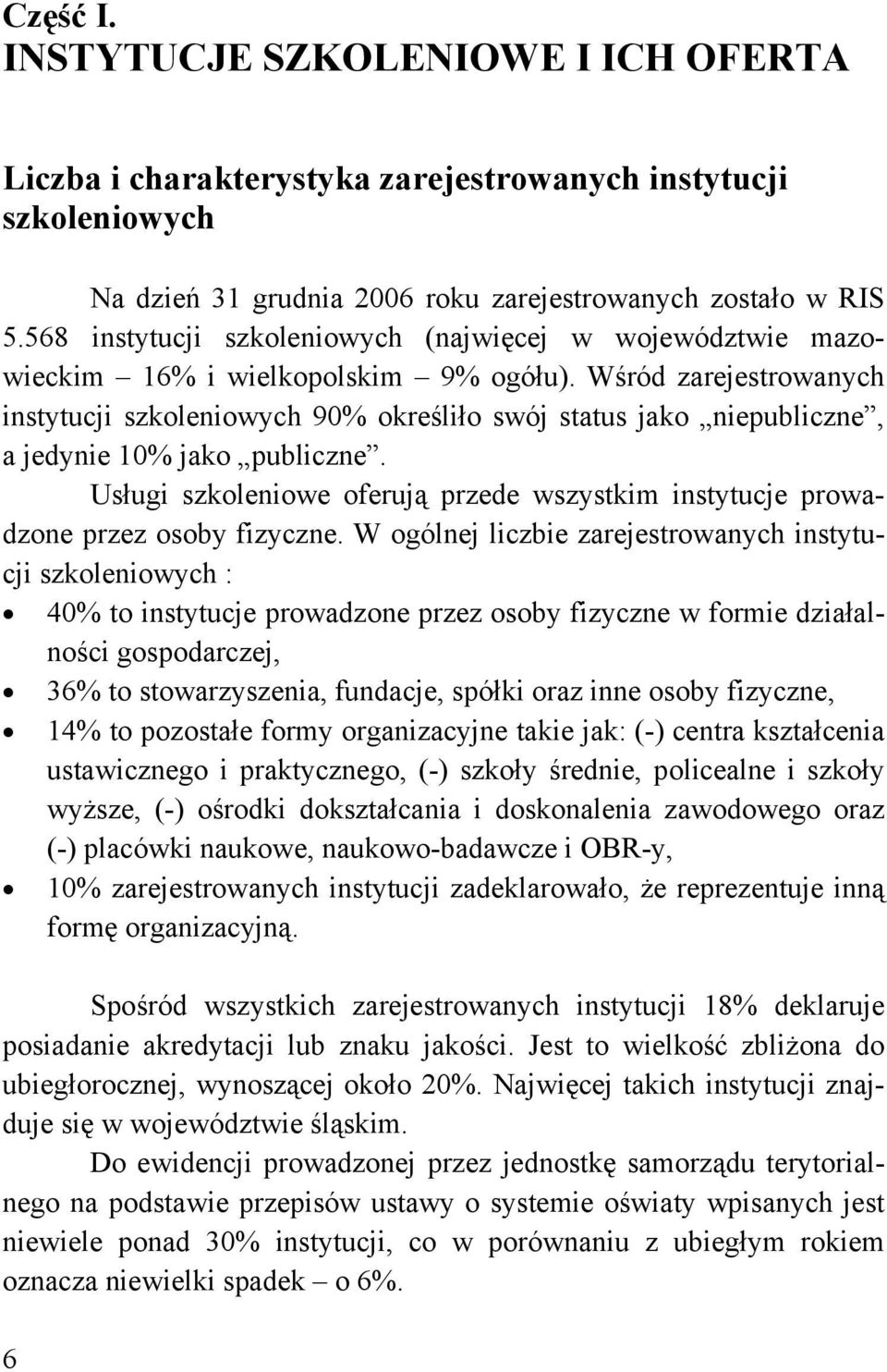 Wśród zarejestrowanych instytucji szkoleniowych 90% określiło swój status jako niepubliczne, a jedynie 10% jako publiczne.