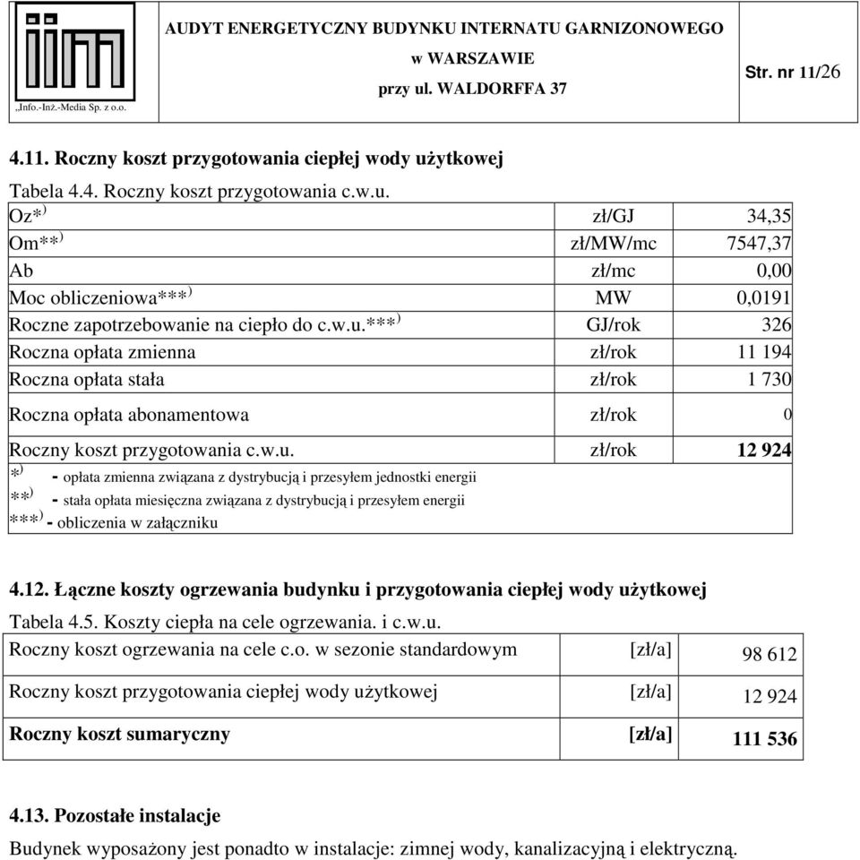 związana z dystrybucją i przesyłem jednostki energii ** ) - stała opłata miesięczna związana z dystrybucją i przesyłem energii *** ) - obliczenia w załączniku 4.12.