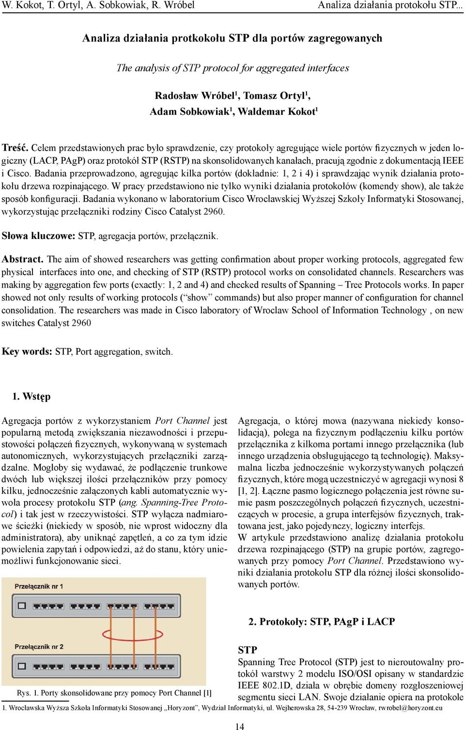 dokumentacją IEEE i Cisco. Badania przeprowadzono, agregując kilka portów (dokładnie: 1, 2 i 4) i sprawdzając wynik działania protokołu drzewa rozpinającego.