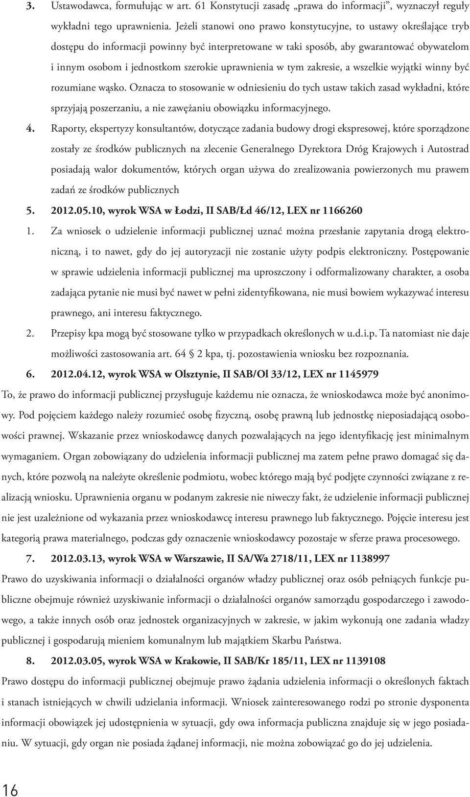 uprawnienia w tym zakresie, a wszelkie wyjątki winny być rozumiane wąsko.