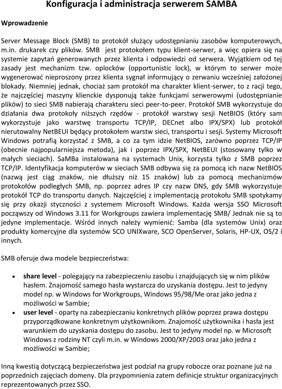 oplocków (opportunistic lock), w którym to serwer może wygenerowad nieproszony przez klienta sygnał informujący o zerwaniu wcześniej założonej blokady.