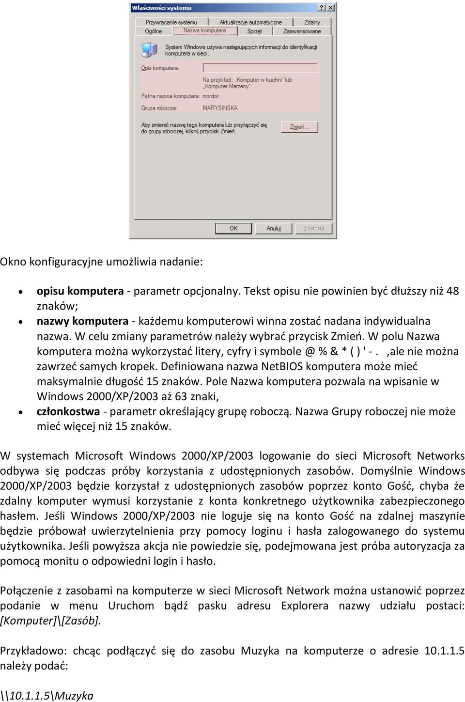 W polu Nazwa komputera można wykorzystad litery, cyfry i symbole @ % & * ( ) ' -.,ale nie można zawrzed samych kropek. Definiowana nazwa NetBIOS komputera może mied maksymalnie długośd 15 znaków.