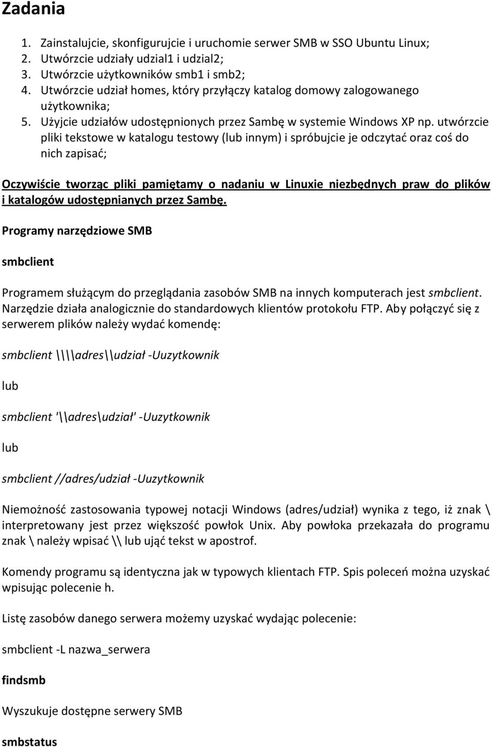 utwórzcie pliki tekstowe w katalogu testowy (lub innym) i spróbujcie je odczytad oraz coś do nich zapisad; Oczywiście tworząc pliki pamiętamy o nadaniu w Linuxie niezbędnych praw do plików i