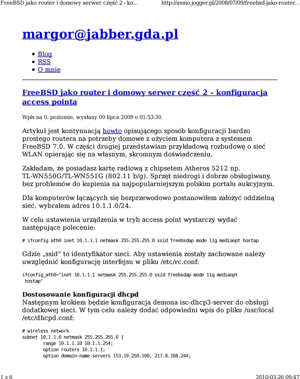 W części drugiej przedstawiam przykładową rozbudowę o sieć WLAN opierając się na własnym, skromnym doświadczeniu. Zakładam, że posiadasz kartę radiową z chipsetem Atheros 5212 np.