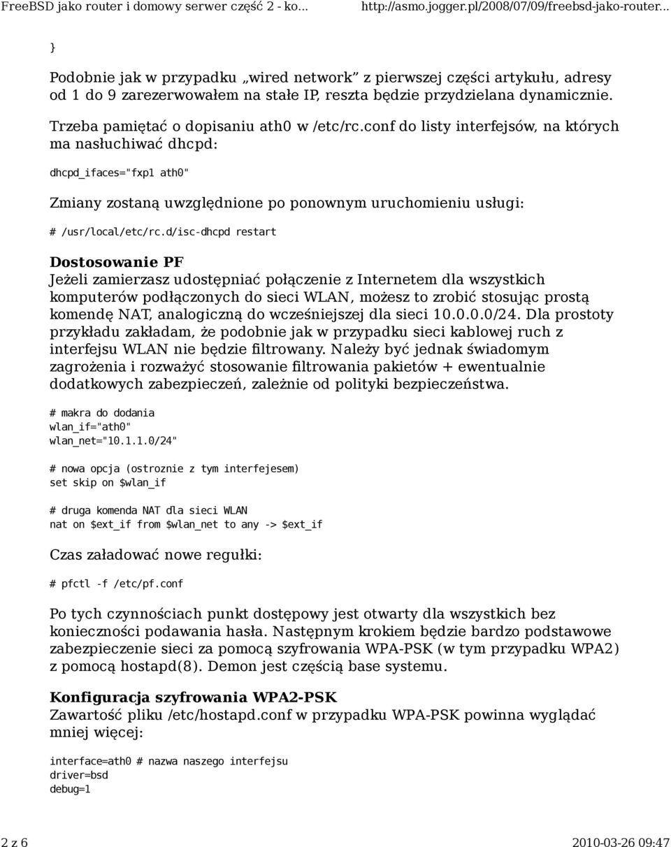 d/isc-dhcpd restart Dostosowanie PF Jeżeli zamierzasz udostępniać połączenie z Internetem dla wszystkich komputerów podłączonych do sieci WLAN, możesz to zrobić stosując prostą komendę NAT,