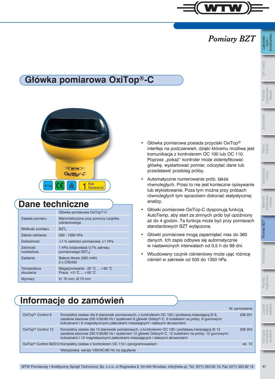Zasilanie Baterie litowe (280 mah) 2 x CR2430 Temperatura Magazynowanie: -25 C... +65 C otoczenia Praca: +5 C.