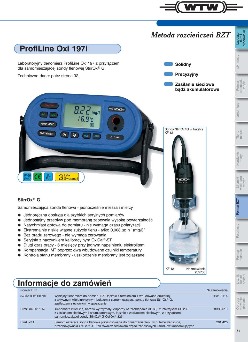 12 IP 66 Lata IP 67 3 Gwarancji StirrOx G Samomieszająca sonda tlenowa - jednocześnie miesza i mierzy Jednoręczna obsługa dla szybkich seryjnych pomiarów Jednostajny przepływ pod membraną zapewnia