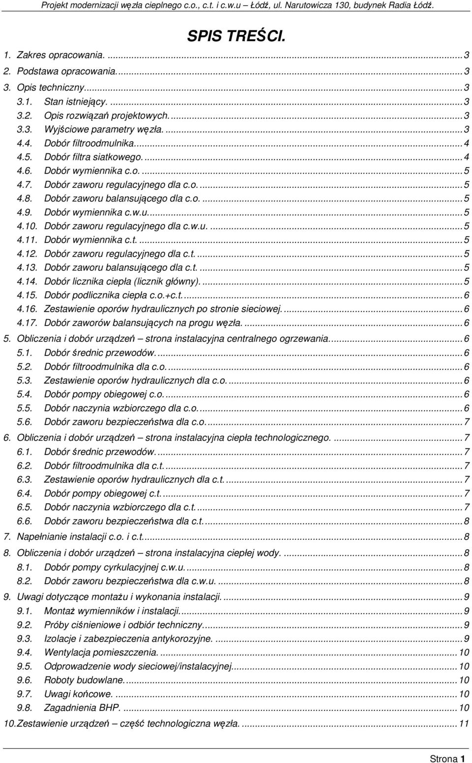 Dobór wymiennika c.w.u.... 5 4.10. Dobór zaworu regulacyjnego dla c.w.u.... 5 4.11. Dobór wymiennika c.t.... 5 4.12. Dobór zaworu regulacyjnego dla c.t.... 5 4.13. Dobór zaworu balansującego dla c.t.... 5 4.14.