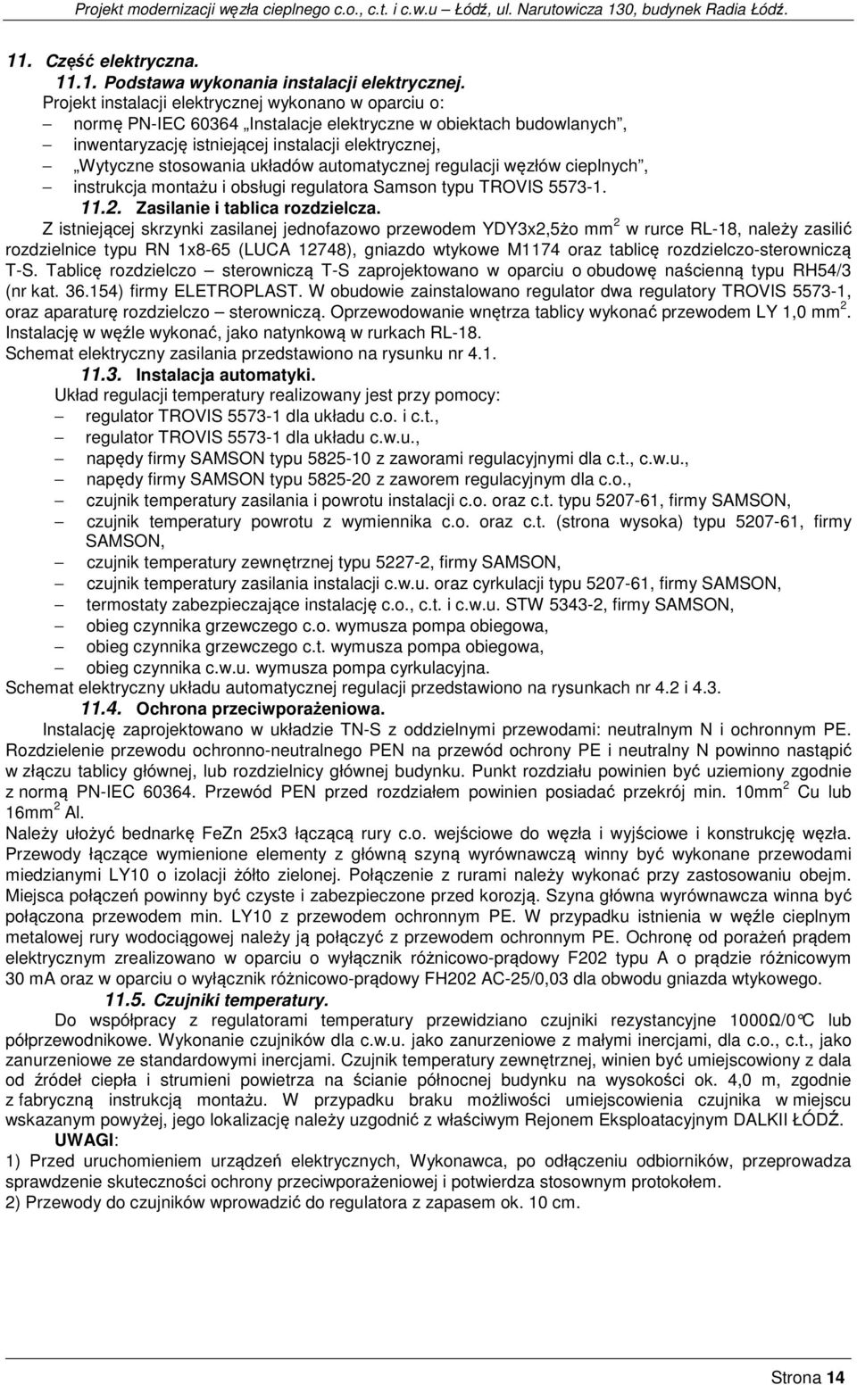 układów automatycznej regulacji węzłów cieplnych, instrukcja montażu i obsługi regulatora Samson typu TROVIS 5573-1. 11.2. Zasilanie i tablica rozdzielcza.