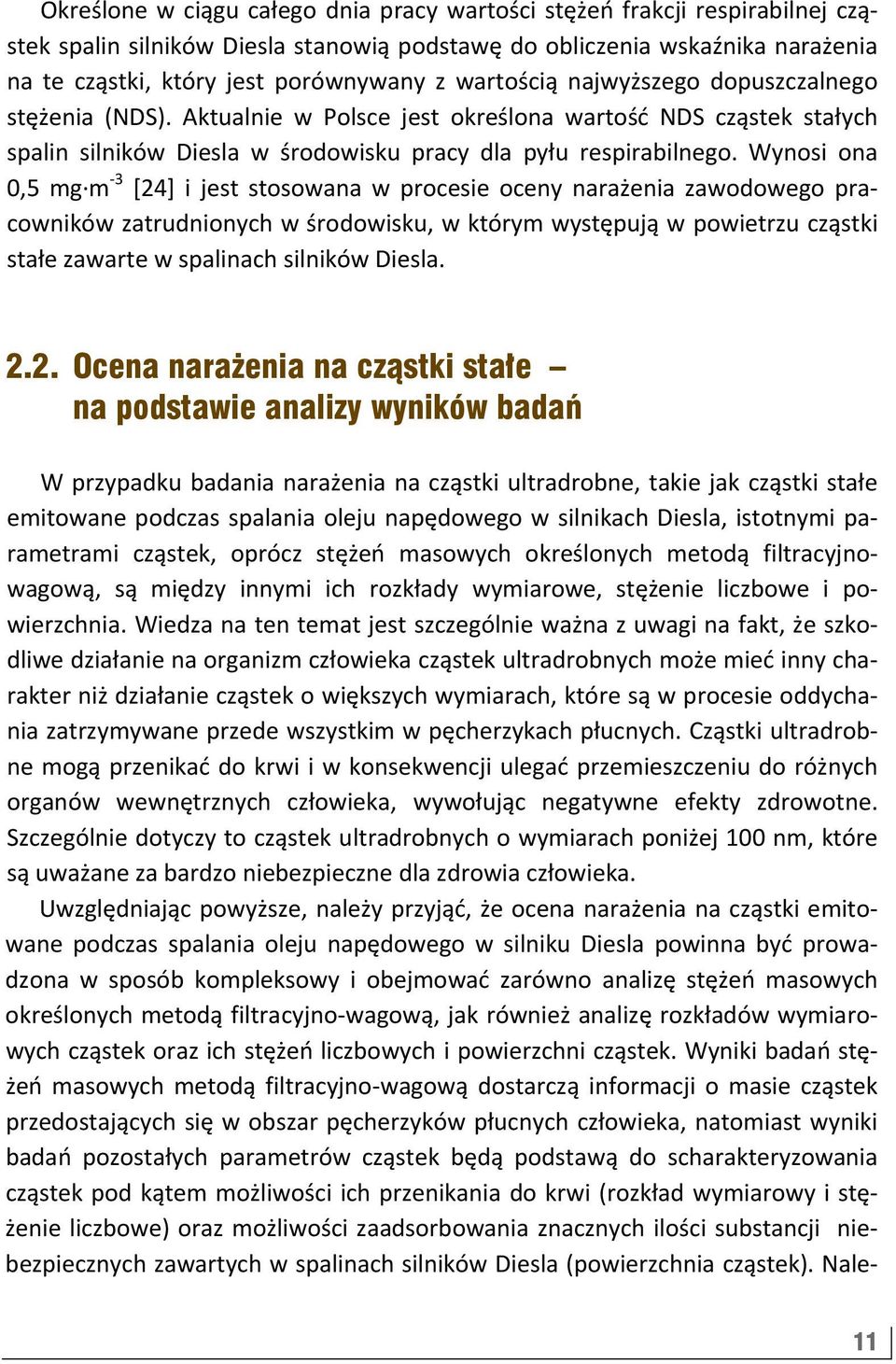 Wynosi ona 0,5 mg m 3 [24] i jest stosowana w procesie oceny narażenia zawodowego pracowników zatrudnionych w środowisku, w którym występują w powietrzu cząstki stałe zawarte w spalinach silników