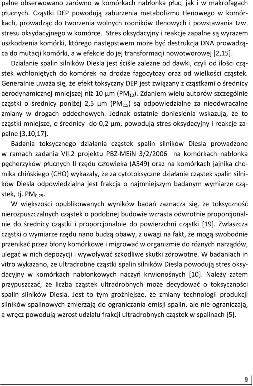 Stres oksydacyjny i reakcje zapalne są wyrazem uszkodzenia komórki, którego następstwem może być destrukcja DNA prowadząca do mutacji komórki, a w efekcie do jej transformacji nowotworowej [2,15].