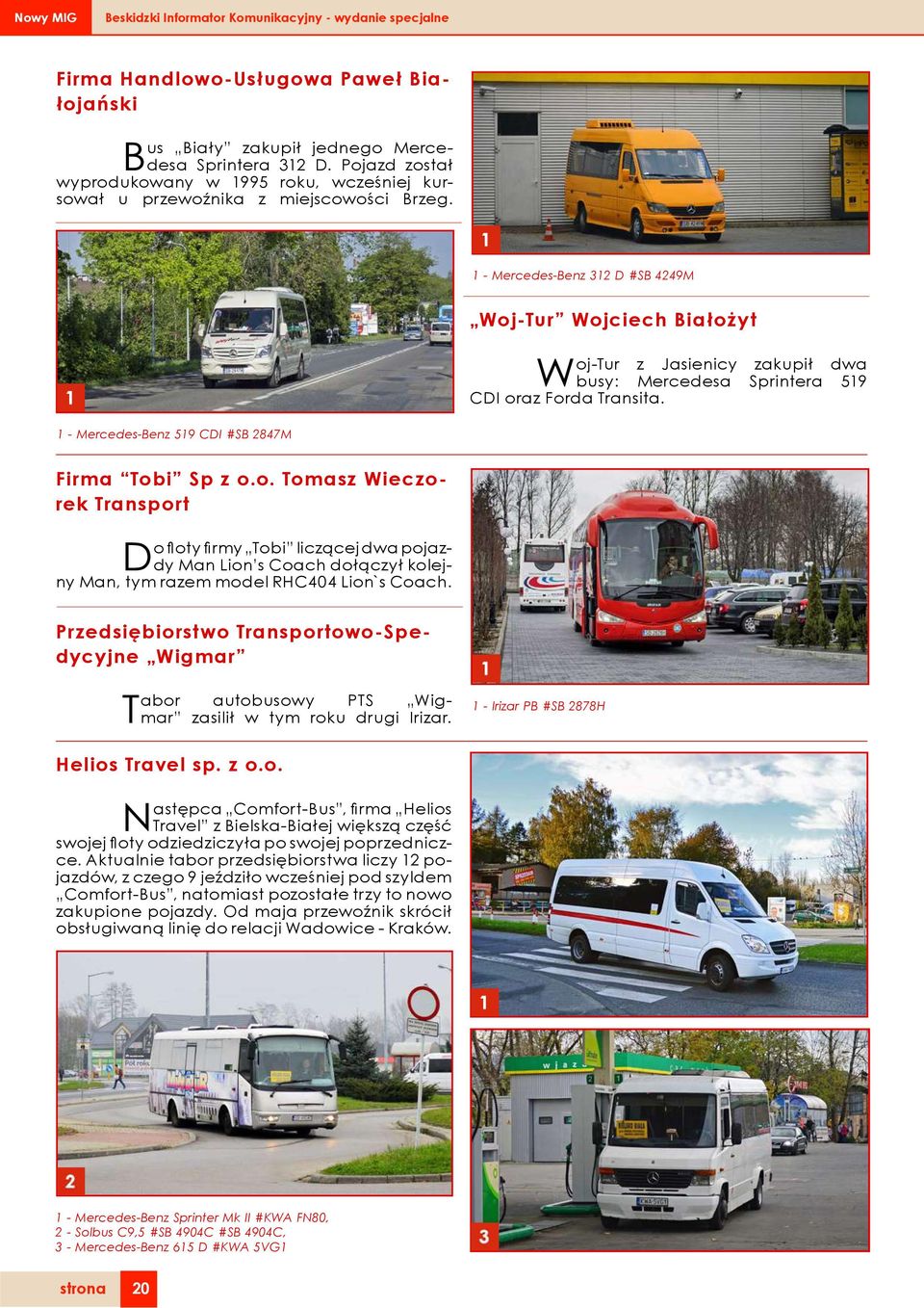 1 - Mercedes-Benz 312 D #SB 4249M Woj-Tur Wojciech Białożyt Woj-Tur z Jasienicy zakupił dwa busy: Mercedesa Sprintera 519 CDI oraz Forda Transita.