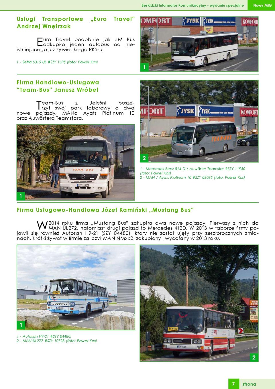 1 - Setra S315 UL #SZY 1LP5 (foto: Paweł Kos) Firma Handlowo-Usługowa Team-Bus Janusz Wróbel Team-Bus z Jeleśni poszerzył swój park taborowy o dwa nowe pojazdy, MANa Ayats Platinum 10 oraz Auwärtera