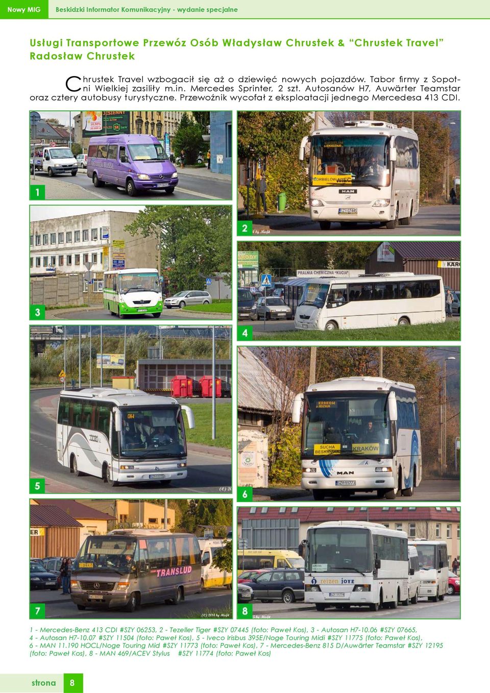 Przewoźnik wycofał z eksploatacji jednego Mercedesa 413 CDI. 1 - Mercedes-Benz 413 CDI #SZY 06253, 2 - Tezeller Tiger #SZY 07445 (foto: Paweł Kos), 3 - Autosan H7-10.06 #SZY 07665, 4 - Autosan H7-10.