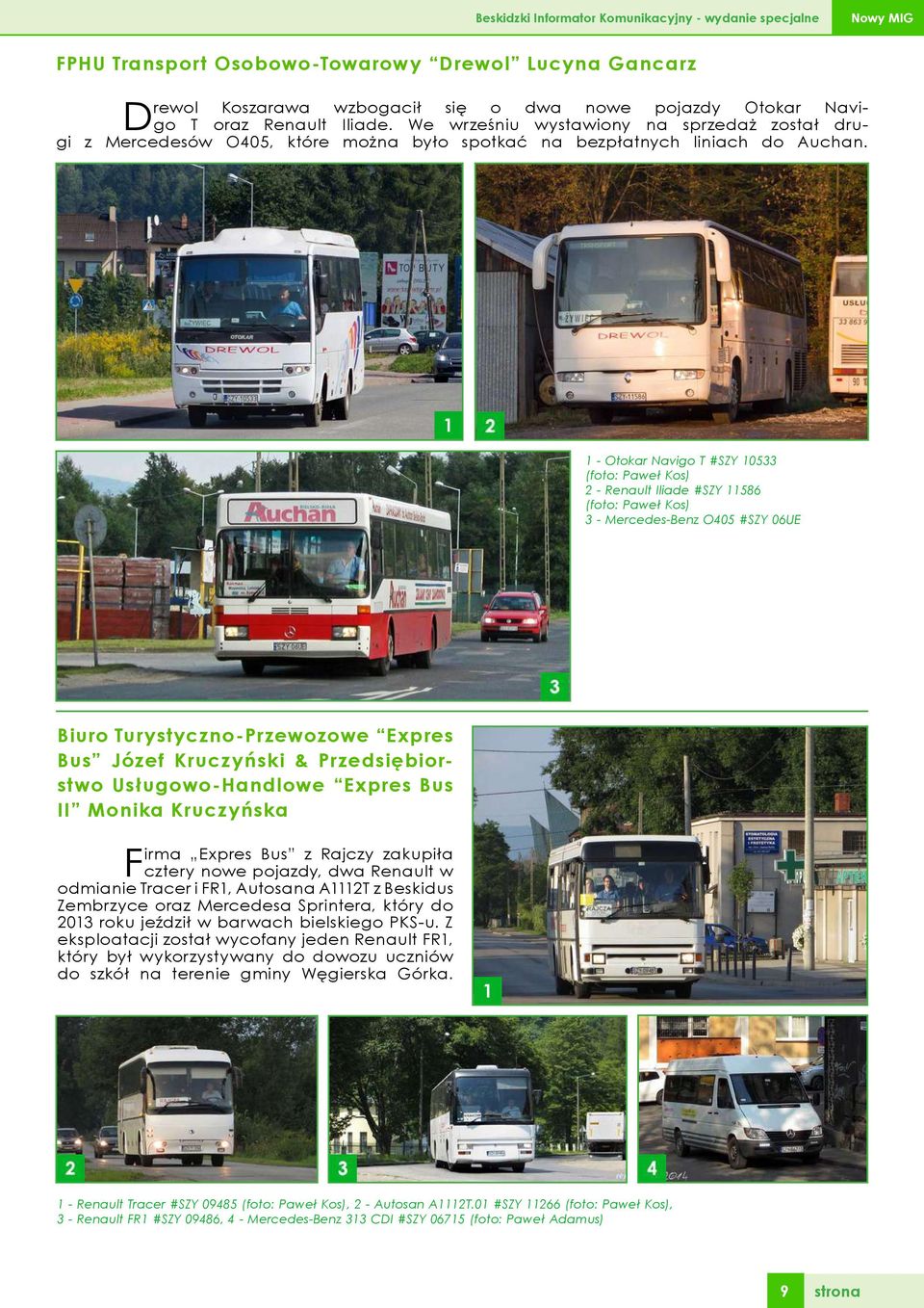 1 - Otokar Navigo T #SZY 10533 (foto: Paweł Kos) 2 - Renault Iliade #SZY 11586 (foto: Paweł Kos) 3 - Mercedes-Benz O405 #SZY 06UE Biuro Turystyczno-Przewozowe Expres Bus Józef Kruczyński &
