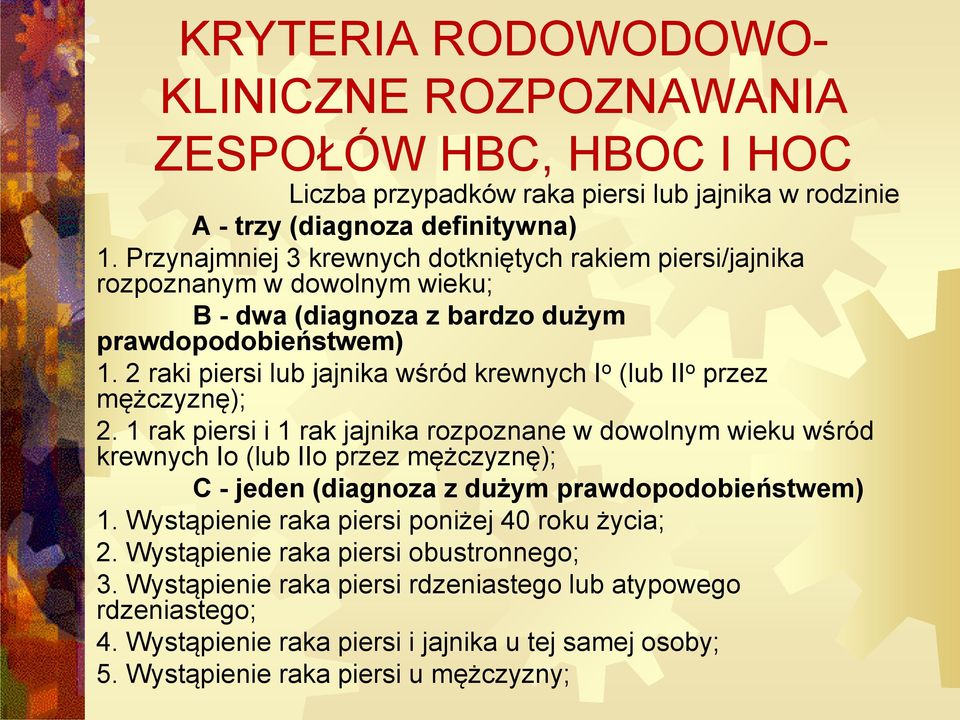 2 raki piersi lub jajnika wśród krewnych I o (lub II o przez mężczyznę); 2.
