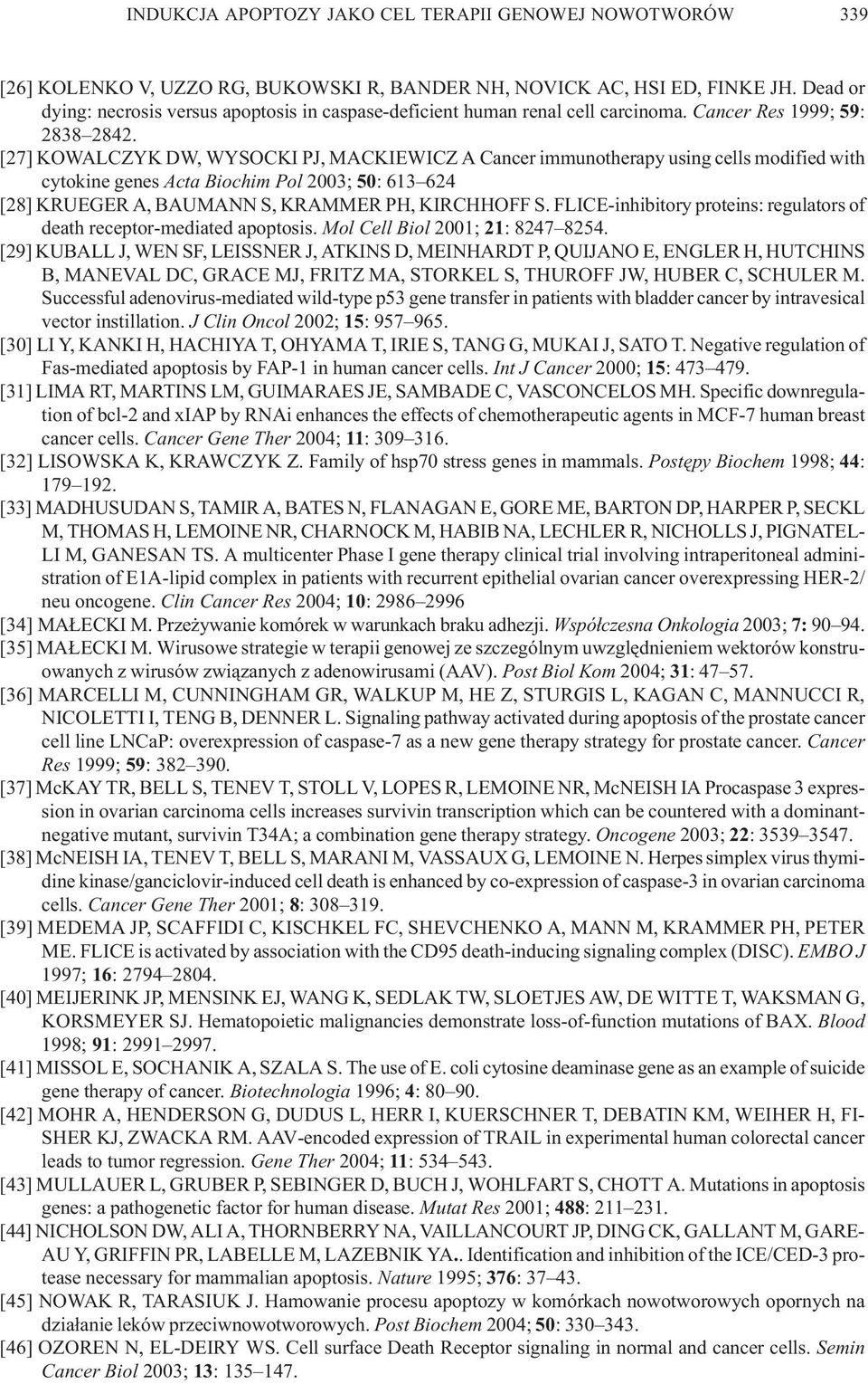 [27] KOWALCZYK DW, WYSOCKI PJ, MACKIEWICZ A Cancer immunotherapy using cells modified with cytokine genes Acta Biochim Pol 2003; 50: 613 624 [28] KRUEGER A, BAUMANN S, KRAMMER PH, KIRCHHOFF S.