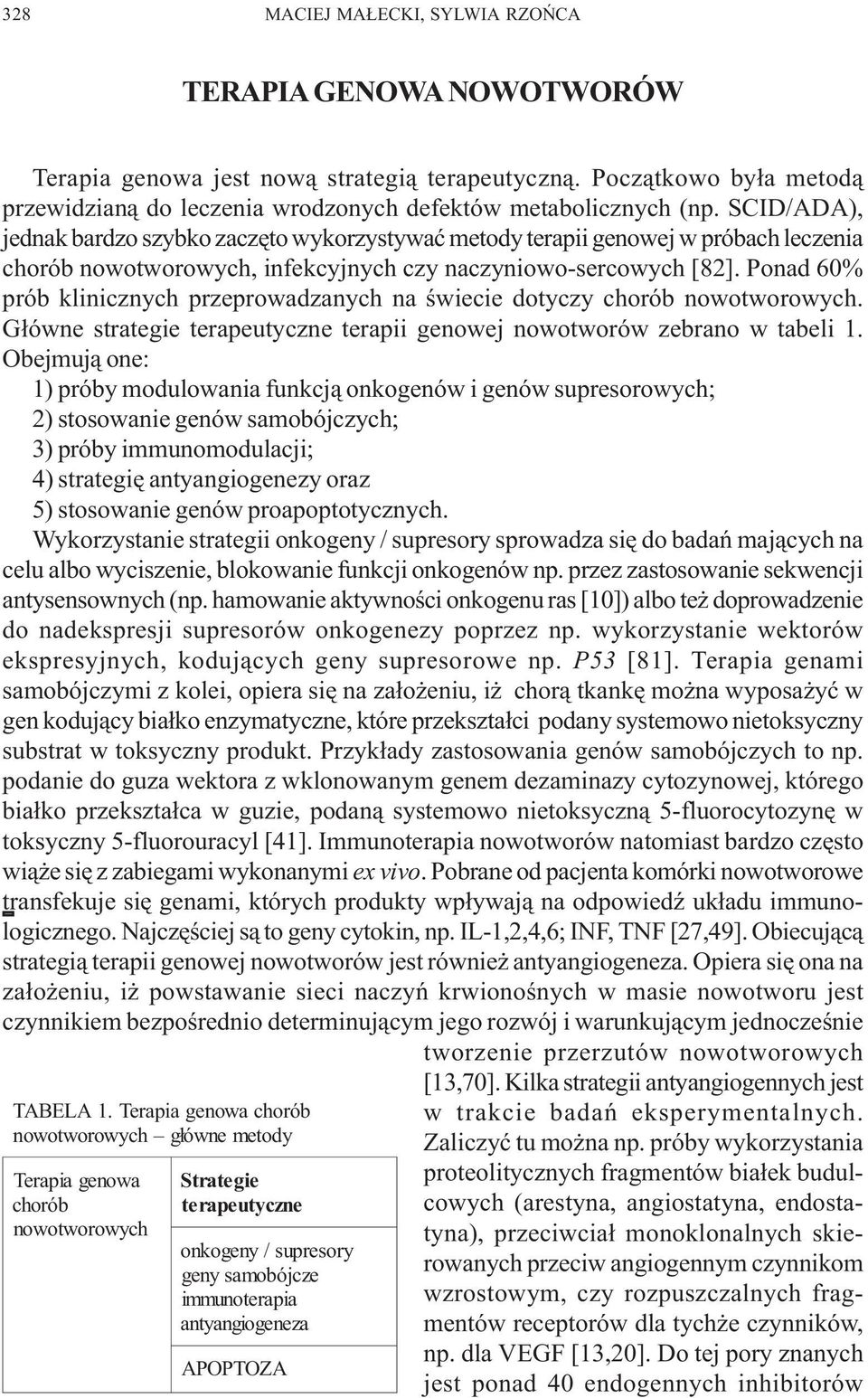Ponad 60% prób klinicznych przeprowadzanych na œwiecie dotyczy chorób nowotworowych. G³ówne strategie terapeutyczne terapii genowej nowotworów zebrano w tabeli 1.