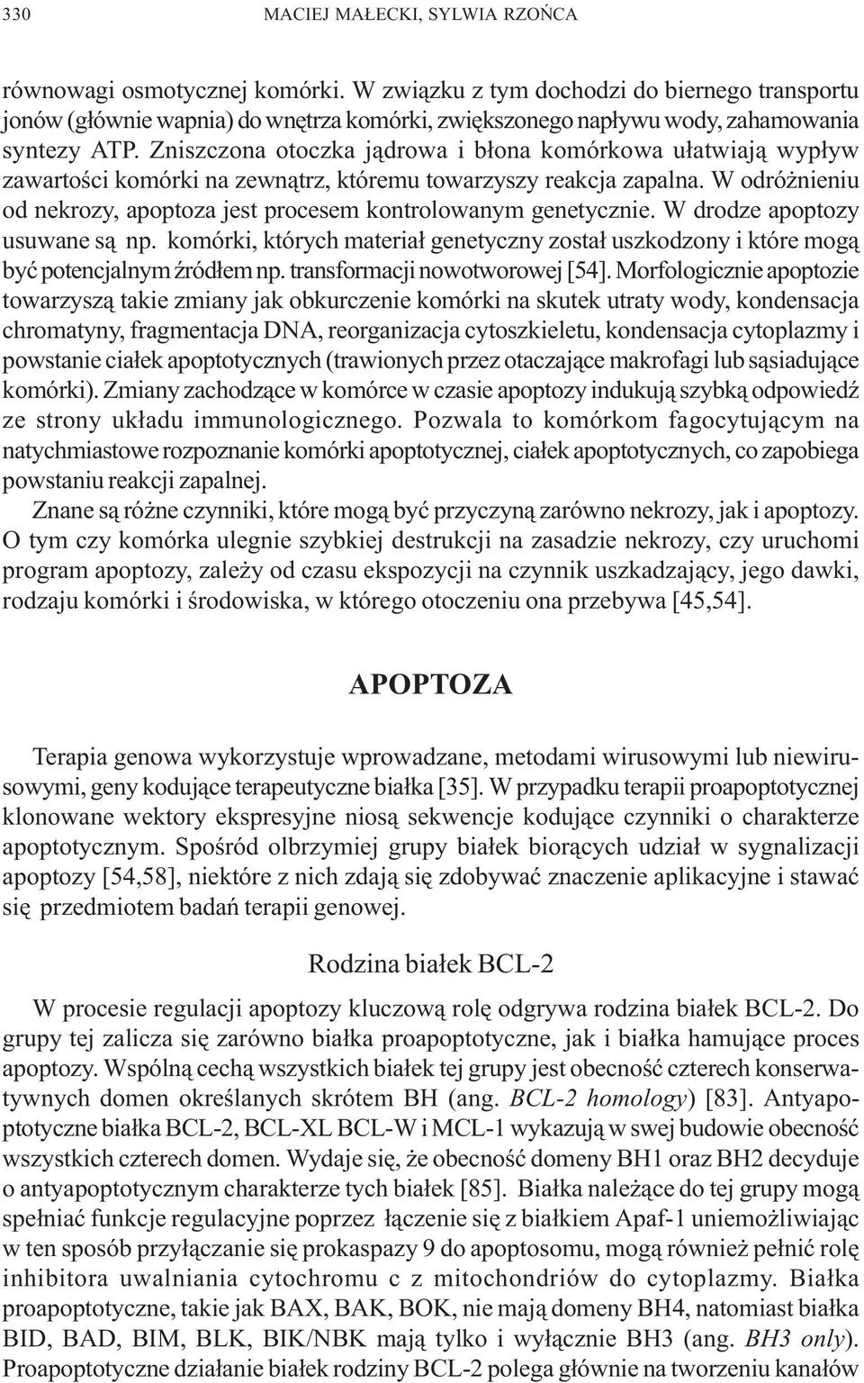 Zniszczona otoczka j¹drowa i b³ona komórkowa u³atwiaj¹ wyp³yw zawartoœci komórki na zewn¹trz, któremu towarzyszy reakcja zapalna.
