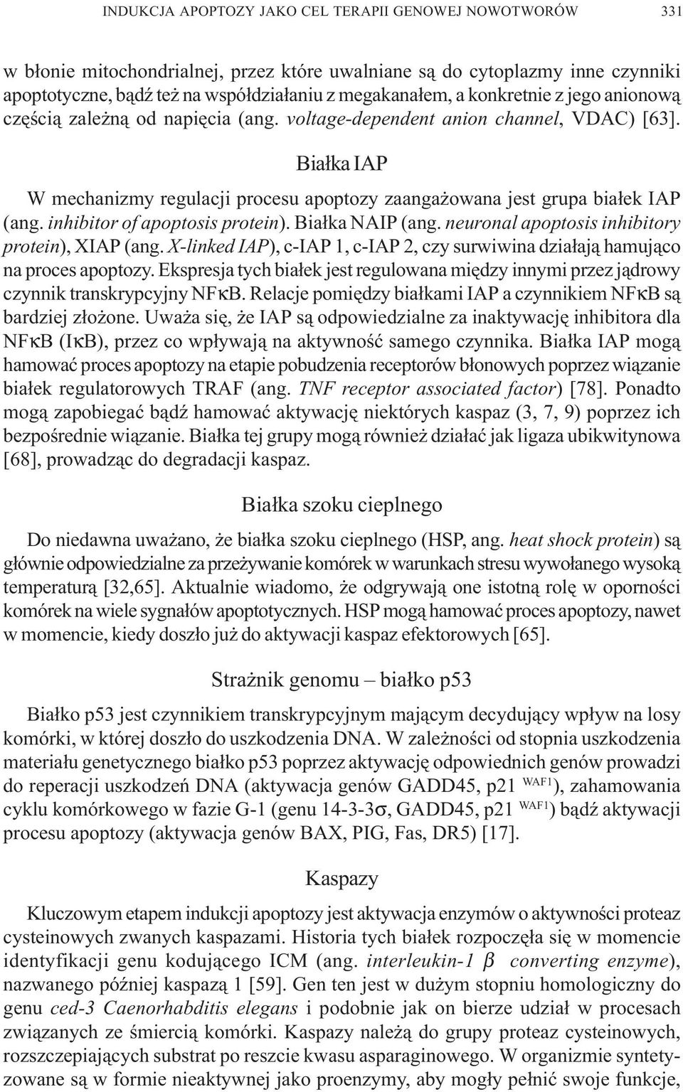 neuronal apoptosis inhibitory protein), XIAP (ang. X-linked IAP), c-iap 1, c-iap 2, czy surwiwina dzia³aj¹ hamuj¹co na proces apoptozy.