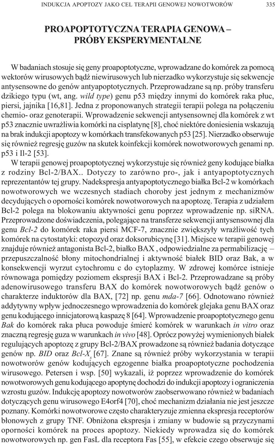 wild type) genu p53 miêdzy innymi do komórek raka p³uc, piersi, jajnika [16,81]. Jedna z proponowanych strategii terapii polega na po³¹czeniu chemio- oraz genoterapii.
