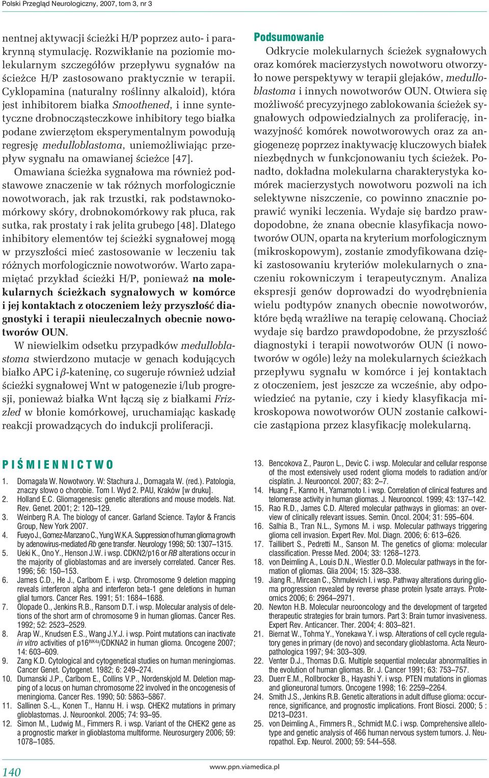 Cyklopamina (naturalny roślinny alkaloid), która jest inhibitorem białka Smoothened, i inne syntetyczne drobnocząsteczkowe inhibitory tego białka podane zwierzętom eksperymentalnym powodują regresję