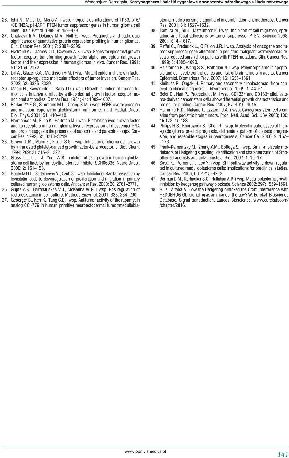 Prognostic and pathologic significance of quantitative protein expression profiling in human gliomas. Clin. Cancer Res. 2001; 7: 2387 2395. 28. Ekstrand A.J., James C.D., Cavenee W.K. i wsp.