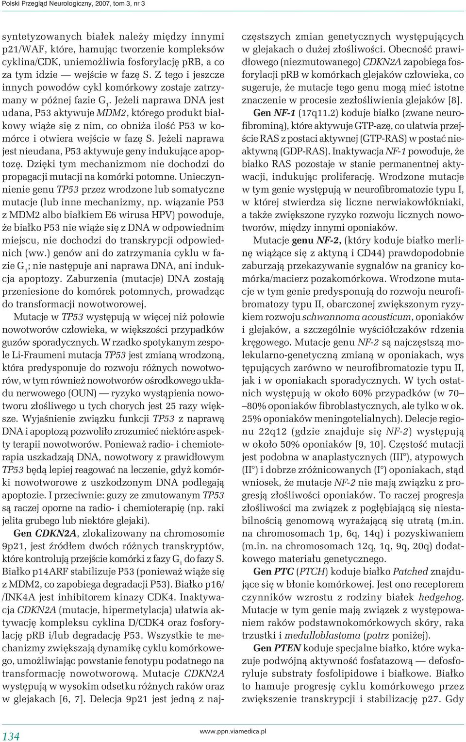 Jeżeli naprawa DNA jest udana, P53 aktywuje MDM2, którego produkt białkowy wiąże się z nim, co obniża ilość P53 w komórce i otwiera wejście w fazę S.