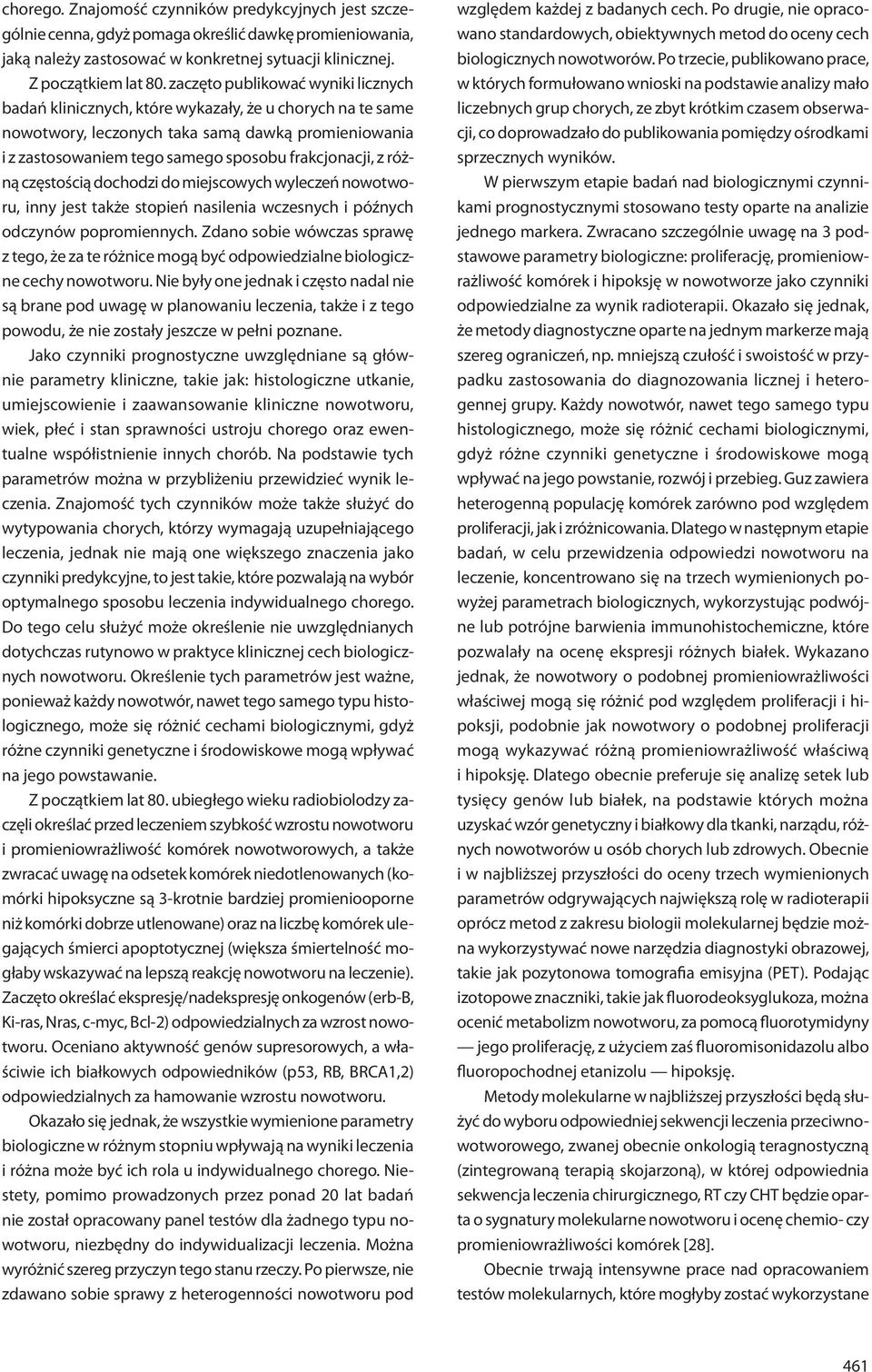 różną częstością dochodzi do miejscowych wyleczeń nowotworu, inny jest także stopień nasilenia wczesnych i późnych odczynów popromiennych.