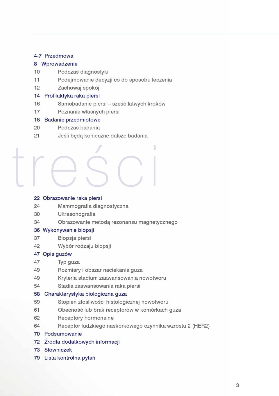 Obrazowanie metodą rezonansu magnetycznego 36 Wykonywanie biopsji 37 Biopsja piersi 42 Wybór rodzaju biopsji 47 Opis guzów 47 Typ guza 49 Rozmiary i obszar naciekania guza 49 Kryteria stadium