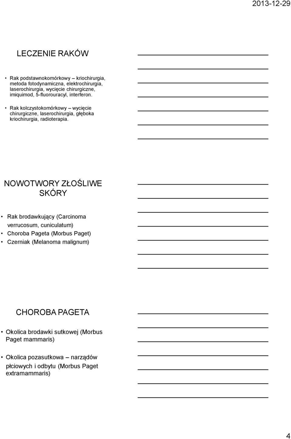 NOWOTWORY ZŁOŚLIWE SKÓRY Rak brodawkujący (Carcinoma verrucosum, cuniculatum) Choroba Pageta (Morbus Paget) Czerniak (Melanoma malignum)