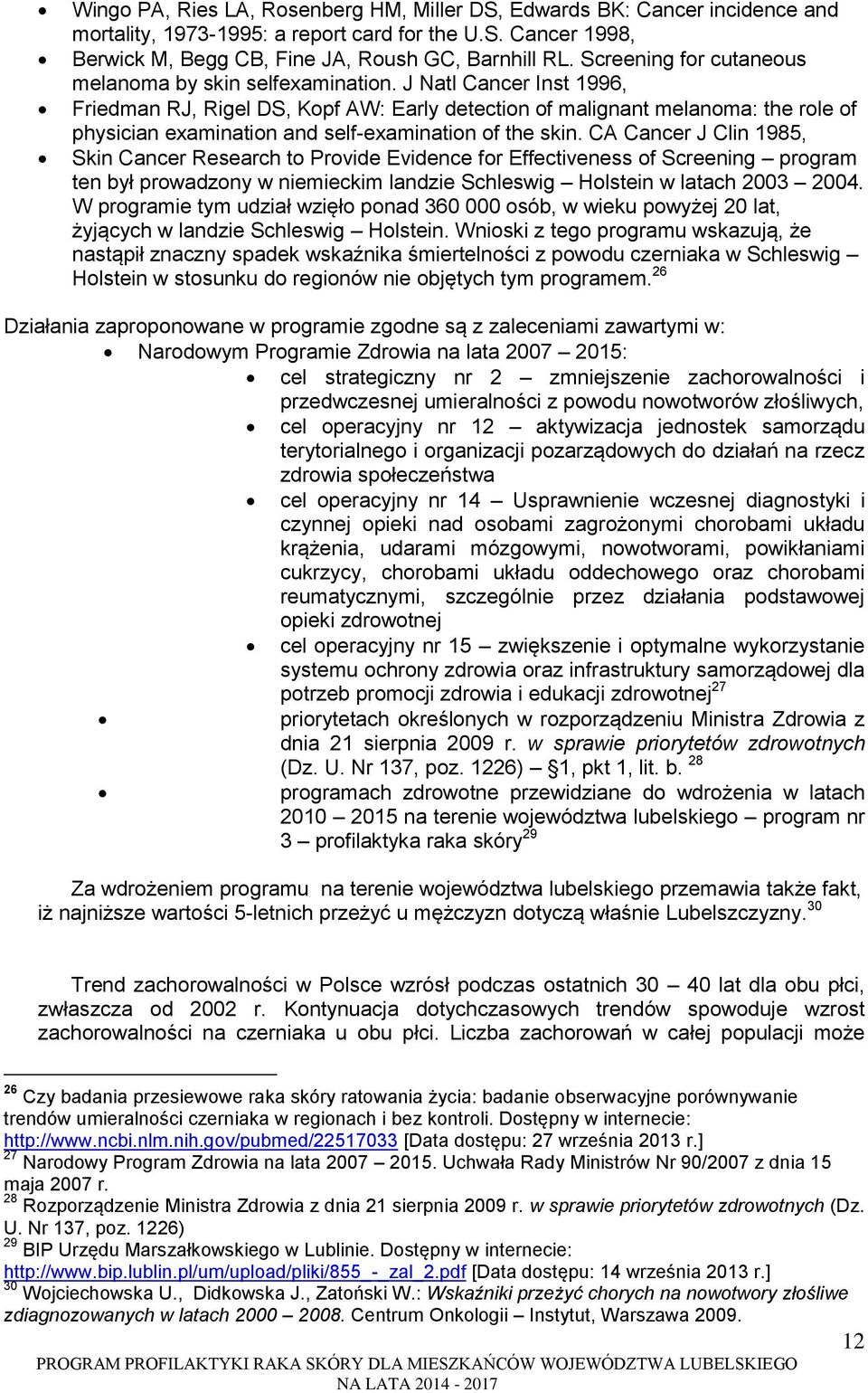 J Natl Cancer Inst 1996, Friedman RJ, Rigel DS, Kopf AW: Early detection of malignant melanoma: the role of physician examination and self-examination of the skin.